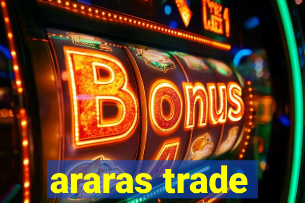 araras trade